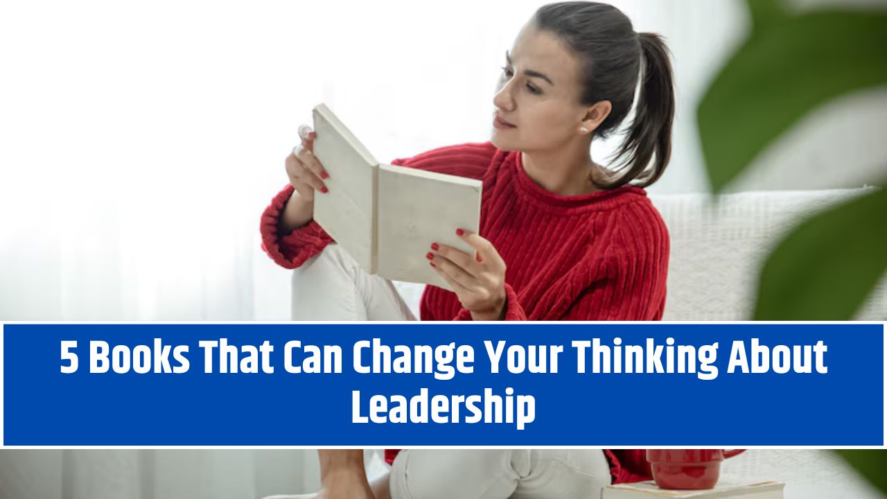 5 Books That Can Change Your Thinking About Leadership