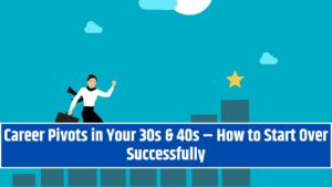 Career Pivots in Your 30s & 40s