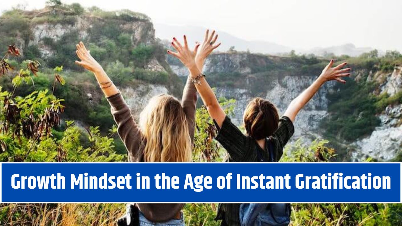 Growth Mindset in the Age of Instant Gratification