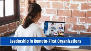 Leadership in Remote-First Organizations