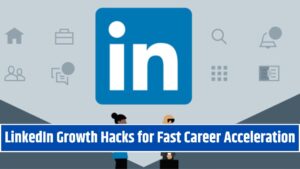 LinkedIn Growth Hacks for Fast Career Acceleration
