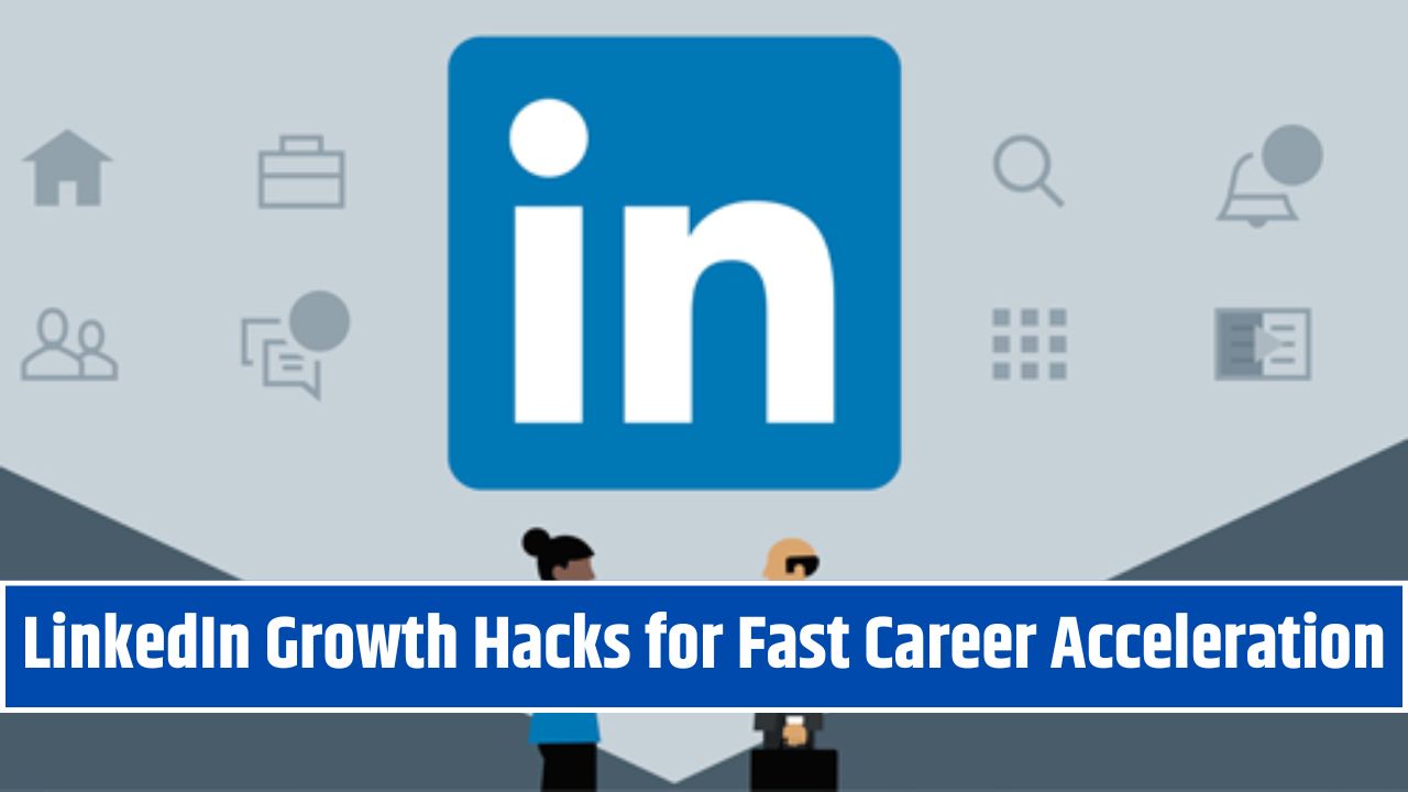 LinkedIn Growth Hacks for Fast Career Acceleration