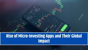 Rise of Micro-Investing Apps and Their Global Impact