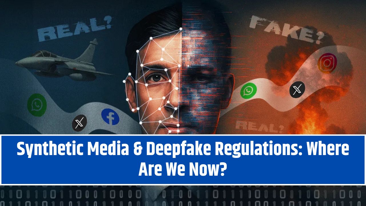 Synthetic Media & Deepfake Regulations