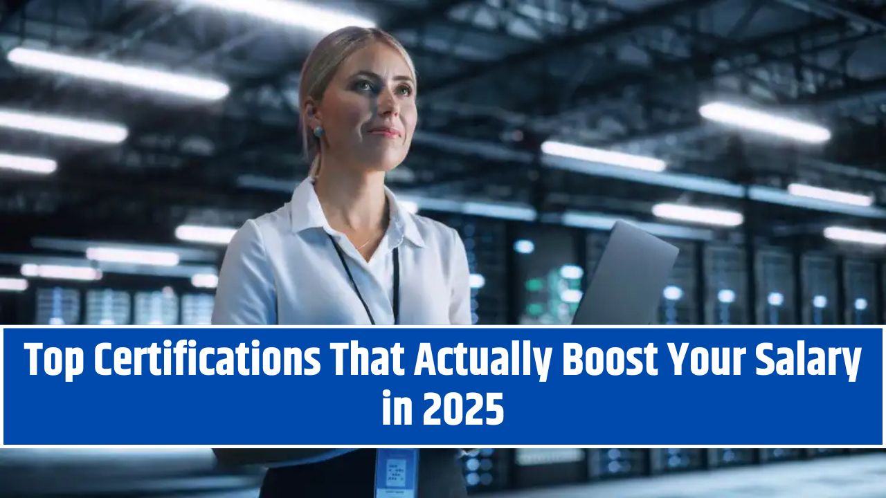 Top Certifications That Actually Boost Your Salary in 2025
